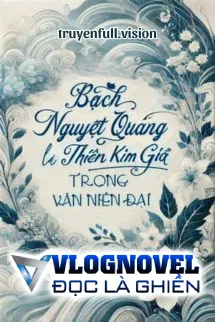 Bạch Nguyệt Quang Là Thiên Kim Giả Trong Văn Niên Đại