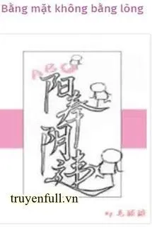 Bằng Mặt Không Bằng Lòng
