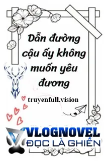 Dẫn Đường Cậu Ấy Không Muốn Yêu Đương