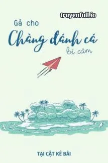 Gả Cho Chàng Đánh Cá Bị Câm