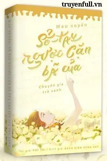 Mau Xuyên Sổ Tay Ngược Cặn Bã Của Chuyên Gia Trà Xanh