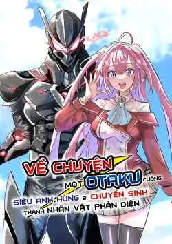 Nichiasa Reincarnation – Về chuyện một Otaku cuồng siêu anh hùng bị chuyển sinh thành nhân vật phản diện.