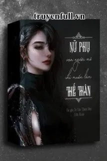 Nữ Phụ Vạn Người Mê Chỉ Muốn Làm Thế Thân