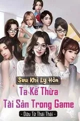 Sau Khi Ly Hôn, Ta Thư Kế Tài Sản Trong Game (Dịch)