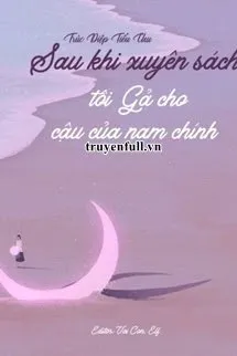 Sau Khi Xuyên Sách Tôi Gả Cho Cậu Của Nam Chính