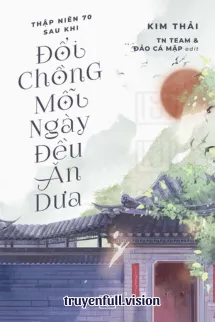 Thập Niên 70: Sau Khi Đổi Chồng, Mỗi Ngày Đều Ăn Dưa