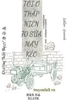 Tôi Ở Thập Niên 70 Sửa Máy Kéo