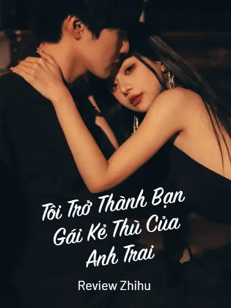 Tôi Trở Thành Bạn Gái Kẻ Thù Của Anh Trai